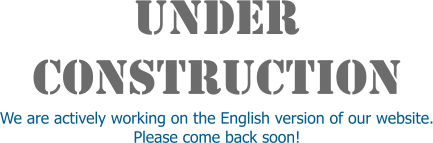 Under Construction We are actively working on the English version of our website. Please come back soon!